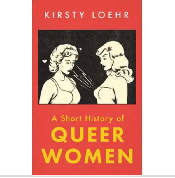 Short History of Queer Women by Kirsty Loehr